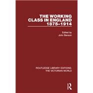 The Working Class in England 1875-1914 by Benson; John, 9781138638570