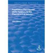 Presentation Planning and Media Relations for the Pharmaceutical Industry by Lidstone,John, 9781138708570