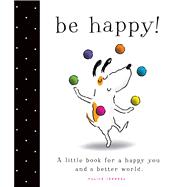 Be Happy! A Little Book for a Happy You and a Better World by Sheehan, Monica; Sheehan, Monica, 9781442498570