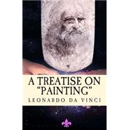 A Treatise on Painting by Leonardo, da Vinci; Rigaud, John Francis, 9781505928570