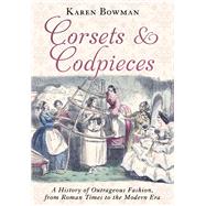 Corsets and Codpieces by Bowman, Karen, 9781510708570