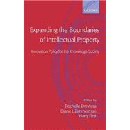 Expanding the Boundaries of Intellectual Property Innovation Policy for the Knowledge Society by Dreyfuss, Rochelle Cooper; Zimmerman, Diane Leenheer; First, Harry, 9780198298571