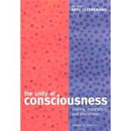 The Unity of Consciousness Binding, Integration, and Dissociation by Cleeremans, Axel, 9780198508571