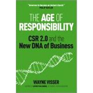 The Age of Responsibility CSR 2.0 and the New DNA of Business by Visser, Wayne; Hollender, Jeffrey, 9780470688571
