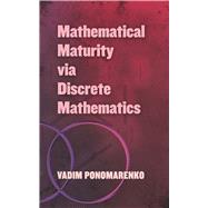 Mathematical Maturity Via Discrete Mathematics by Ponomarenko, Vadim, 9780486838571