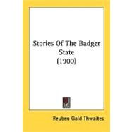 Stories Of The Badger State by Thwaites, Reuben Gold, 9780548828571