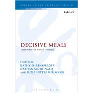 Decisive Meals Table Politics in Biblical Literature by MacDonald, Nathan; Ehrensperger, Kathy; Rehmann, Luzia Sutter, 9780567328571