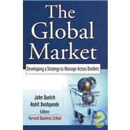 The Global Market Developing a Strategy to Manage Across Borders by Quelch, John A.; Deshpande, Rohit, 9780787968571