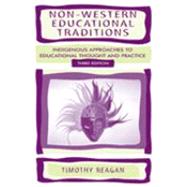 Non-Western Educational Traditions : Indigenous Approaches to Educational Thought and Practice by Reagan; Timothy G., 9780805848571