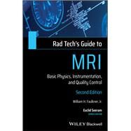Rad Tech's Guide to MRI Basic Physics, Instrumentation, and Quality Control by Faulkner, William H.; Seeram, Euclid, 9781119508571