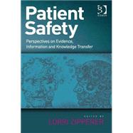 Patient Safety: Perspectives on Evidence, Information and Knowledge Transfer by Zipperer,Lorri;Zipperer,Lorri, 9781409438571
