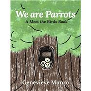 We Are Parrots A Meet The Birds Book by Munro, Genevieve, 9798350918571