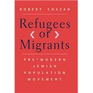 Refugees or Migrants by Chazan, Robert, 9780300218572