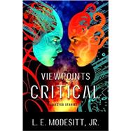 Viewpoints Critical : Selected Stories by Modesitt, L. E., Jr., 9780765318572