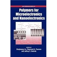 Polymers for Microelectronics and Nanoelectronics by Lin, Qinghuang; Pearson, Raymond A.; Hedrick, Jeffrey C., 9780841238572