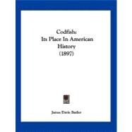 Codfish : Its Place in American History (1897) by Butler, James Davie, 9781120178572