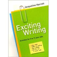 Exciting Writing : Activities for 5 to 11 Year Olds by Jacqueline Harrett, 9781412918572