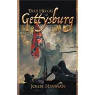 True Heroes of Gettysburg by Hinman, John, 9781462038572
