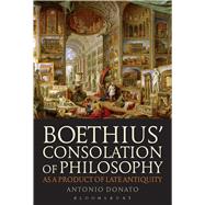Boethius Consolation of Philosophy as a Product of Late Antiquity by Donato, Antonio, 9781474228572