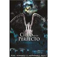 EL Cielo No Es Perfecto by Hernandez, Domingo G.; Hernandez, Sylvia E.; Hernandez, Evelyn M.; Hernandez, Carlos J., 9781503238572