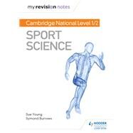 My Revision Notes: Cambridge National Level 1/2 Sport Science by Sue Young; Symond Burrows, 9781510478572