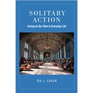 Solitary Action Acting on Our Own in Everyday Life by Cohen, Ira J., 9780190258573