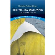 The Yellow Wallpaper and Other Stories by Gilman, Charlotte Perkins, 9780486298573