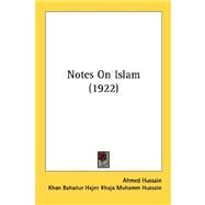 Notes On Islam by Hussain, Ahmed; Hussain, Khan Bahadur Hajee Khaja Muhamm, 9780548738573