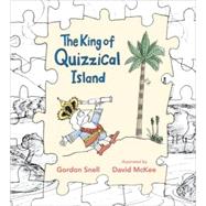 The King of Quizzical Island by Snell, Gordon; McKee, David, 9780763638573