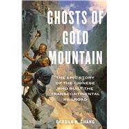 Ghosts of Gold Mountain by Chang, Gordon H., 9781328618573