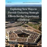Exploring New Ways to Provide Enduring Strategic Effects for the Department of Defense by Murdock, Clark; Brannen, Samuel J., 9781442228573