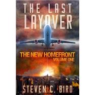 The Last Layover by Bird, Steven C., 9781507808573