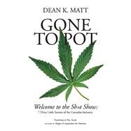Gone to Pot Welcome to the Shit Show: 7 Dirty Little Secrets of the Cannabis Industry by Matt, Dean K.; Snow, Bill, 9781543998573