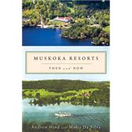 Muskoka Resorts by Hind, Andrew; Da Silva, Maria, 9781554888573