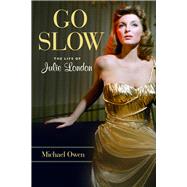 Go Slow The Life of Julie London by Owen, Michael, 9781613738573