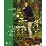 A Pre-Raphaelite Journey: The Art of Eleanor Fortescue-Brickdale by Gerrish Nunn, Pamela, 9781846318573
