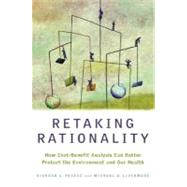 Retaking Rationality How Cost-Benefit Analysis Can Better Protect the Environment and Our Health by Revesz, Richard L.; Livermore, Michael A., 9780195368574