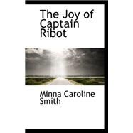 The Joy of Captain Ribot by Smith, Minna Caroline, 9780559168574