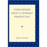 Forgiveness from a Feminist Perspective by Norlock, Kathryn, 9780739108574