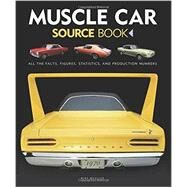Muscle Car Source Book All the Facts, Figures, Statistics, and Production Numbers by Mueller, Mike, 9780760348574