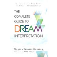 The Complete Guide to Dream Interpretation by Dunstan, Marsha Trimble; Bickle, Mike, 9780800798574