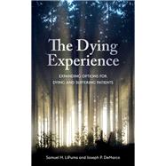 The Dying Experience Expanding Options for Dying and Suffering Patients by Lipuma, Samuel H.; Demarco, Joseph P., 9781786608574
