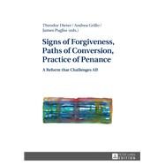 Signs of Forgiveness, Paths of Conversion, Practice of Penance by Dieter, Theodor; Grillo, Andrea; Puglisi, James, 9783631728574