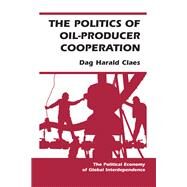 The Politics Of Oil-producer Cooperation by Claes, Dag Harald, 9780367098575
