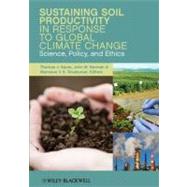 Sustaining Soil Productivity in Response to Global Climate Change Science, Policy, and Ethics by Sauer, Thomas J.; Norman, John; Sivakumar, Mannava V. K., 9780470958575