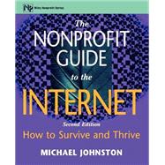 The Nonprofit Guide to the Internet How to Survive and Thrive by Johnston, Michael, 9780471328575