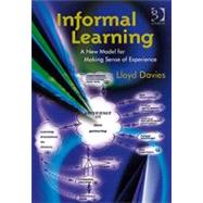 Informal Learning: A New Model for Making Sense of Experience by Davies,Lloyd, 9780566088575