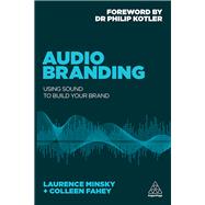 Audio Branding by Minsky, Laurence; Fahey, Colleen; Kotler, Philip, Dr., 9780749478575