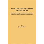 Alabama and Mississippi Connections : Historical and Biographical Sketches of Families on Both Sides of the Tombigbee River by Jacobson, Judy, 9780806348575