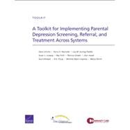 A Toolkit for Implementing Parental Depression Screening, Referral, and Treatment Across Systems by Schultz, Dana; Reynolds, Kerry A.; Sontag-Padilla, Lisa M.; Lovejoy, Susan L.; Firth, Ray; Schake, Patricia; Hawk, Jilan; Killmeyer, Sue; Troup, Erin; Myers-Cepicka, Michele, 9780833078575